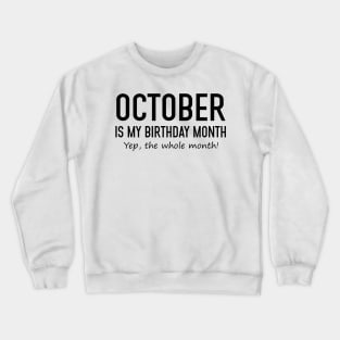 October Is My Birthday Month Yeb The Whole Month Crewneck Sweatshirt